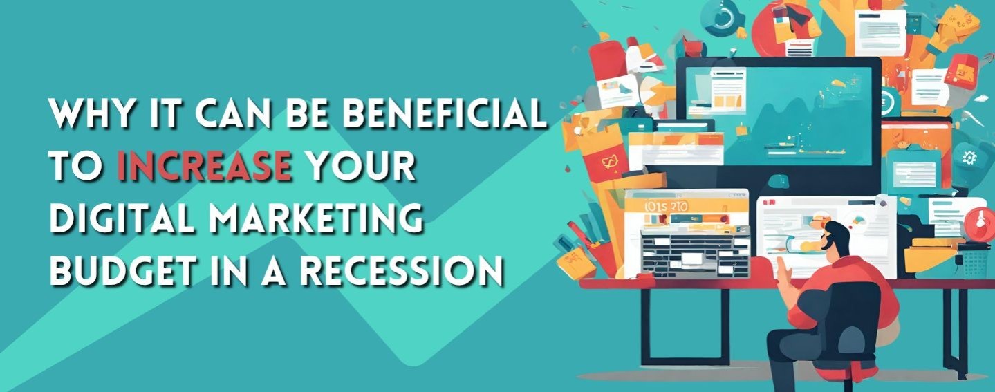 Why It Can Be Beneficial to Increase Your Digital Marketing Budget in a Recession