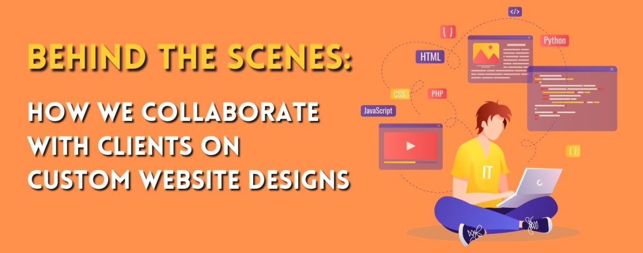 Behind the Scenes: How We Collaborate with Clients on Custom Website Designs
