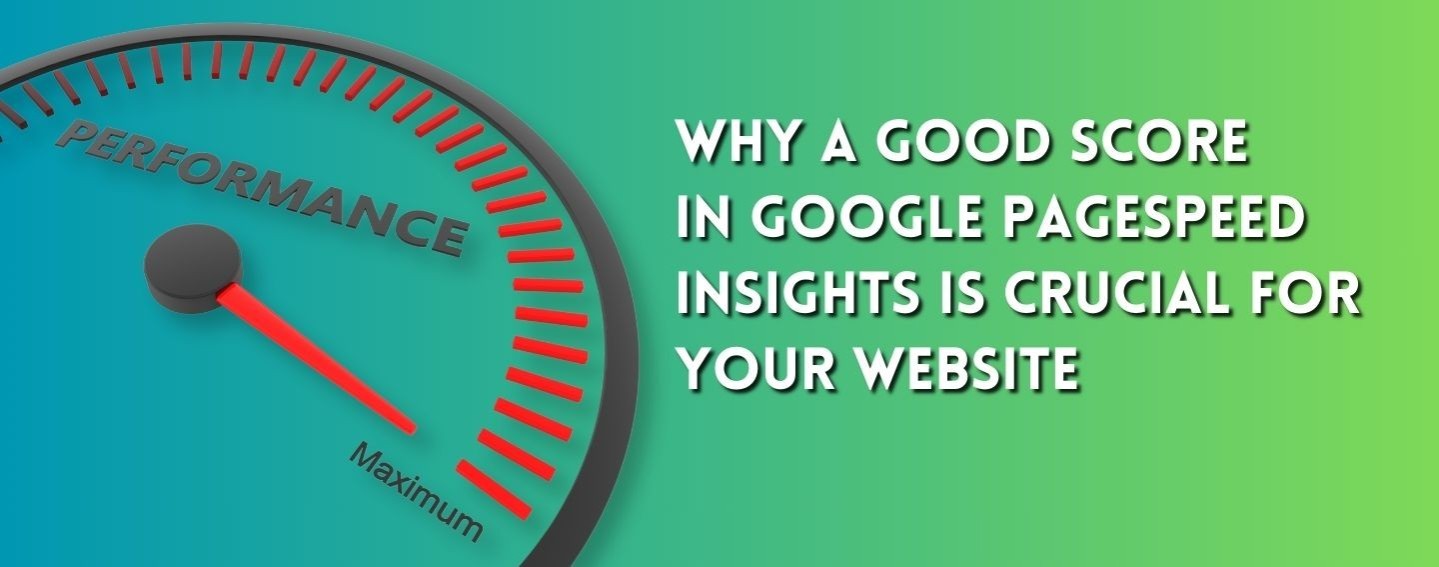 Why a Good Score in Google PageSpeed Insights is Crucial for Your Website